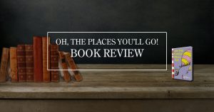 Oh, The Places You'll Go! - Book Review